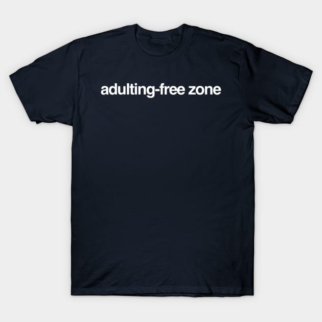 Adulting-Free Zone T-Shirt by GrayDaiser